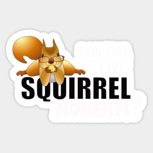 The ADHD Squirrel - Don't "Cha Love my Squirrel Moments Sticker